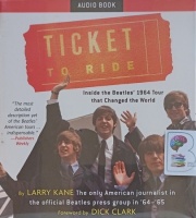 Ticket to Ride - Inside the Beatles' 1964 Tour that Changed the World written by Larry Kane performed by Larry Kane on Audio CD (Unabridged)